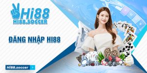 Đăng Nhập Hi88 - Hướng Dẫn Truy Cập Giải Trí Nhanh Chóng