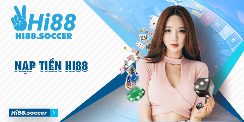 Nạp Tiền Hi88 - Khám Phá Trọn Vẹn Mọi Sân Chơi Đặc Sắc
