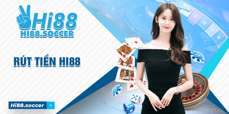 Rút Tiền Hi88 Hướng Dẫn Chi Tiết, Nhanh Chóng và An Toàn
