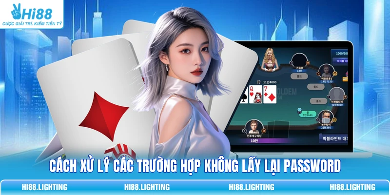 Quên Mật Khẩu Tại Hi88 Phải Làm Sao? Cách Lấy Lại Tài Khoản Cách xử lý các trường hợp không lấy lại password