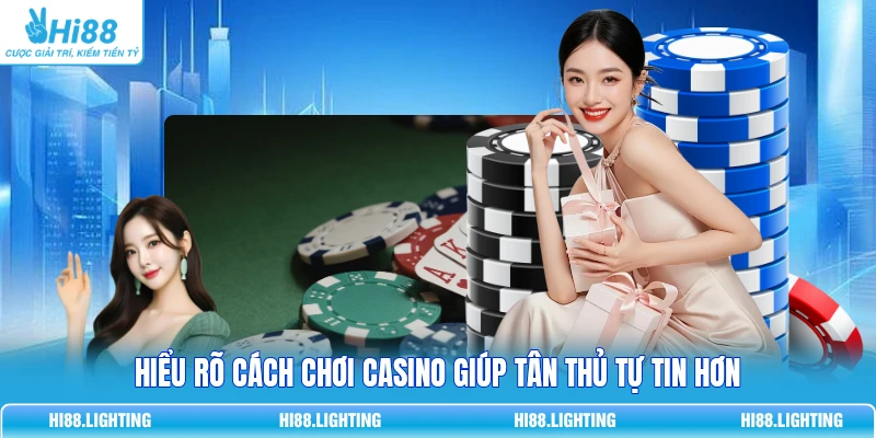 Cách Chơi Casino - Bí Quyết Chơi Bài Thắng Lớn Tại Hi88 Hiểu rõ cách chơi casino giúp tân thủ tự tin hơn