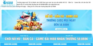 Chơi Nổ Hũ - Bắn Cá - Game Bài Hi88 Nhận Thưởng 58,888K