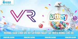 Hướng Dẫn Chơi VR Xổ Số Rinh Ngay 50 Triệu Đồng Cực Dễ