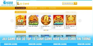 Jili Game Bài 3D Top 10 Sảnh Game Hi88 Người Chơi Tin Tưởng