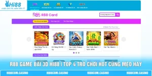 R88 Game Bài 3D Hi88 | Top 4 Trò Chơi Hot Cùng Mẹo Hay