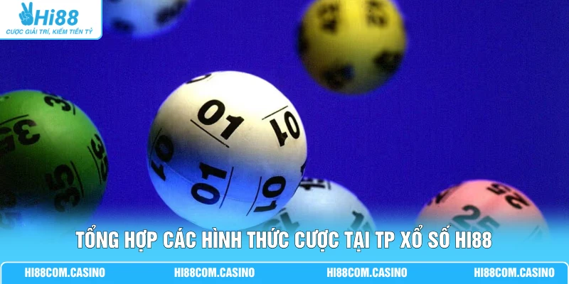 Tổng hợp các hình thức cược tại TP xổ số Hi88